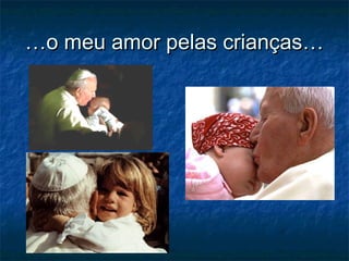 ……o meu amor pelas crianças…o meu amor pelas crianças…
 