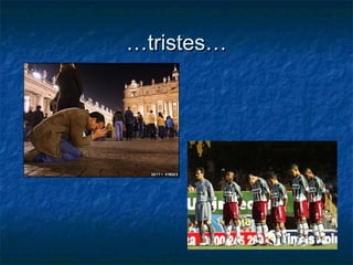 ……tristes…tristes…
 