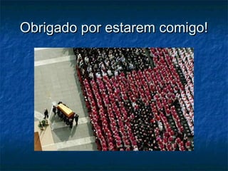 Obrigado por estarem comigo!Obrigado por estarem comigo!
 