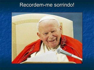 Recordem-me sorrindo!Recordem-me sorrindo!
 