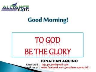 JONATHAN AQUINO 
Email Add : jojo.ph.bw@gmail.com 
Add me at : www.facebook.com/jonathan.aquino.921 
