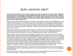 AJRI I NDOTUR VRET!
 2.4 milionë njerëz vdesin çdo vit si rezultat i ndotjes së ajrit, ndër të cilët vetëm 1.5 milionë vdekje i atribuohen
ndotjes së ajrit në vende të mbyllura, që pretendohet të kenë ajër të pastër. Ky është raporti vjetor i OBSH-së,
Organizata Botërore e Shëndetësisë, mbi cilësinë e ajrit në botë, ndotjen dhe pasojat e tij mbi njeriun. Fakte të
tilla tronditëse e vënë botën përballë një sfide globale, siç është ndotja e mjedisit që më së shumti shkaktohet
nga shtimi i dioksidit të karbonit CO2.
 Dioksidi i karbonit është identifikuar si faktori më i fuqishëm i ndotjes së ajrit në botë dhe për rrjedhojë sjellë numrin më
të lartë të vdekjeve nga kanceri i mushkërive. Ajri që ne thithim çdo ditë është i ndotur nga një përzierje substanciale,
e padukshme, që shkakton kancerin në mushkëri. Kështu, sipas statistikave vjetore të OBSH-së, 223 000 njerëz në
vitin 2010 kanë vdekur si pasojë e kësaj sëmundjeje. Krahas saj, një numër i lartë sëmundjesh lidhen drejtpërdrejt me
ndotjen e ajrit, si: sëmundjet e zemrës, , sëmundjet e mushkërive, astma, pneumonia, bronkiti, alergji të frymëmarrjes,
dhimbje koke, migren etj.
 Përballë këtyre treguesve alarmmantë botërorë le të bëjmë një analizë të thjeshtë të situatës sonë mjedisore për të
kuptuar më mirë se kush është shkaktari kryesor i ndotjes së ajrit në vendin tonë dhe cila është gjendja aktuale. A
duhet të shqetësohemi dhe të ndërmarrim iniciativa të menjëhershme apo problemi nuk është koherent?!
 Ne edhe pse jemi një ndër vendet më të vogla të Ballkanit, në sipërfaqe dhe numër, kemi koeficientin më të lartë të
ndotjes mjedisore, dhe kjo vjen si shkak i një kaosi total gjithpërfshirës, që na identifikon më së miri nga shumë vende
të tjera të botës. Problemet kryesisht lidhen me infrastrukturën e rrugëve, ka rrugë të pashtruara pa fund, me aktivitetet
ndërtimore të pakontrolluara, me rritjen e shpejtë të numrit të automjeteve gjatë ketyre viteve të fundit, me gjeneratorët
me naftë dhe mbi të gjitha, nga mungesa e hapësirave të gjelbëra dhe shkatërrimi ditë pas dite i atyre ekzistuese. Pra,
neqoftëse në mbarë botën përballë sfidave ekologjike po flitet dhe po konkretizohen plane mjedisore në favor të
shtimit të parqeve apo hapësirave të gjelbëra, ne ende vazhdojmë të veprojmë në kah të kundërt. Jemi në një
progression të zhdrejtë me natyrën, veten edhe botën sepse po vazhdojmë ende të sulmojmë natyrën, dhe qytetari
shqiptar me sa duket po vazhdon të vuajë pasojat e një tranzicioni kombëtar që nuk po mbaron kurrë!
 Le të fillojmë thjesht të flasim për problemin, të kuptojmë rëndësinë e edukimit mjedisor dhe rolin e tij në shoqëri. Të
ndërgjegjësohemi se edhe ne mund të ndryshojmë. Të mos të vazhdojmë të bëhemi shkak i shkurtimit të jetëgjatësisë
sonë në pavetëdije.
 Sot është momenti që të flasim për atë që askush më parë nuk ka dashur të flasë dhe që ende nuk po flet, le të mos
humbim më kohë sepse….Jeta është shumë e shkurtër për të pritur shumë gjatë!
 
