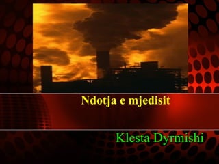 Ndotja e mjedisit
Klesta DyrmishiKlesta Dyrmishi
 