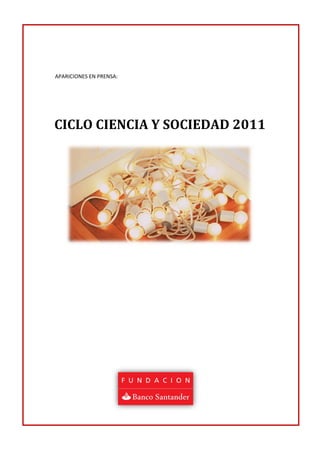 APARICIONES EN PRENSA:




CICLO CIENCIA Y SOCIEDAD 2011
 