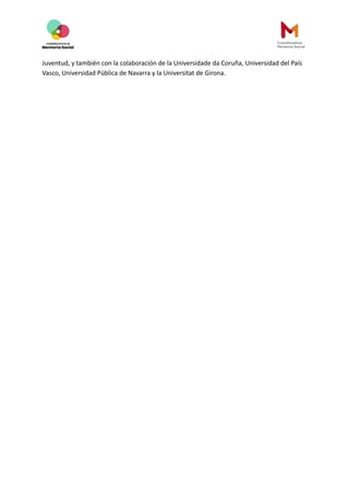 Juventud, y también con la colaboración de la Universidade da Coruña, Universidad del País
Vasco, Universidad Pública de Navarra y la Universitat de Girona.
 