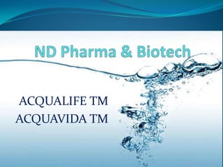 ND Pharma & Biotech ACQUALIFE TM ACQUAVIDA TM 