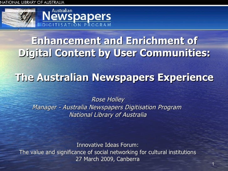 Enhancement and Enrichment of Digital Content by User Communities: The Australian Newspapers Experience <ul><li>Rose Holle...