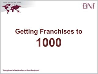 Getting Franchises to

1000

 