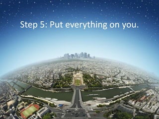 “Blame nobody. Expect nothing. Do something.” – Bill ParcellsStep 5: Put everything on you.