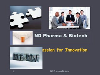 ND Pharma & Biotech PassionforInnovation 1 ND Pharma& Biotech 