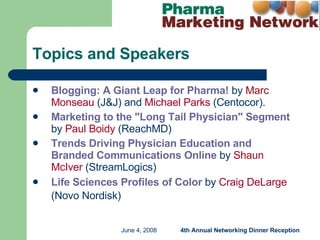 Topics and Speakers Blogging: A Giant Leap for Pharma!   by  Marc Monseau  (J&J) and  Michael Parks  (Centocor). Marketing to the "Long Tail Physician" Segment   by  Paul Boidy  (ReachMD) Trends Driving Physician Education and Branded Communications Online  by  Shaun McIver  (StreamLogics) Life Sciences Profiles of Color  by  Craig DeLarge  (Novo Nordisk)   