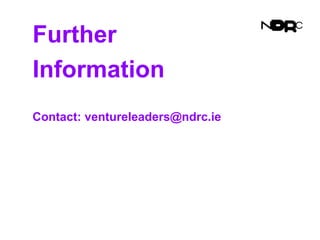 Further
Information
Contact: ventureleaders@ndrc.ie
 
