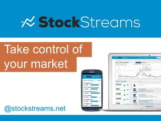 Take control of
your market
@stockstreams.net
 