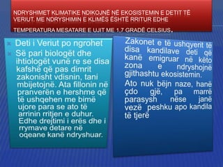 NDRYSHIMET KLIMATIKE NDIKOJNË NË EKOSISTEMIN E DETIT TË
VERIUT. ME NDRYSHIMIN E KLIMËS ËSHTË RRITUR EDHE

.

TEMPERATURA MESATARE E UJIT ME 1,7 GRADË CELSIUS

 