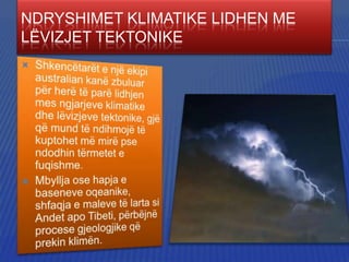 NDRYSHIMET KLIMATIKE LIDHEN ME
LËVIZJET TEKTONIKE

 