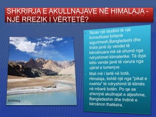 SHKRIRJA E AKULLNAJAVE NË HIMALAJA NJË RREZIK I VËRTETË?

 