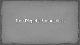 Non-Diegetic Sound Ideas 
 