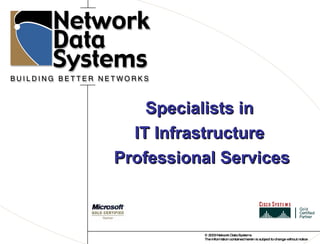 Specialists in  IT Infrastructure  Professional Services 