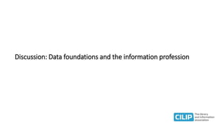 Discussion: Data foundations and the information profession
 