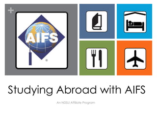 +




Studying Abroad with AIFS
        An NDSU Affiliate Program
 