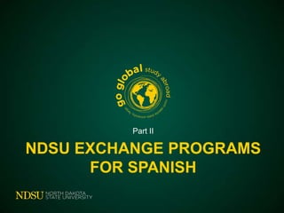 Part II

NDSU EXCHANGE PROGRAMS
FOR SPANISH

 