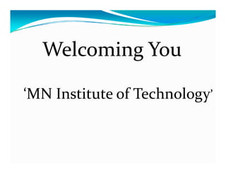 Welcoming YouWelcoming You
‘MN Institute of Technology’MN Institute of Technology
 