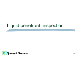 22
Liquid penetrant inspection
 