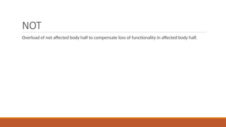NOT
Overload of not affected body half to compensate loss of functionality in affected body half.
 