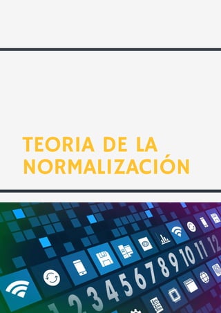 TEORIA DE LA
NORMALIZACIÓN
 