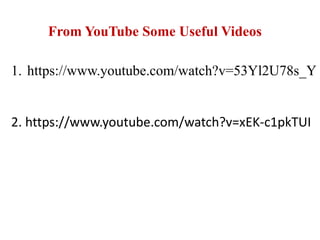 From YouTube Some Useful Videos
1. https://www.youtube.com/watch?v=53Yl2U78s_Y
2. https://www.youtube.com/watch?v=xEK-c1pkTUI
 