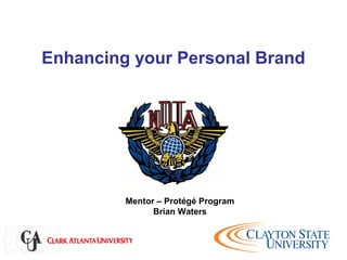 Enhancing your Personal Brand
Mentor – Protégé Program
Brian Waters
 