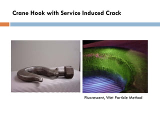Crane Hook with Service Induced Crack
Fluorescent, Wet Particle Method
 