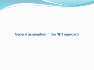 General assumptionin the NDT approach
 