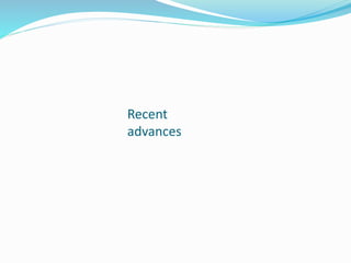 Recent
advances
 