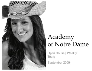 Academy
of Notre Dame
Open House | Weekly
Tours
September 2009
 