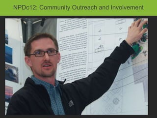 NPDc12: Community Outreach and Involvement


• 2 pts available

• Option 1. Community Oureach: open meetings, modified design,
  ongoing communication

• Option 2. Charrette: at least 2 day long charrette
 