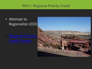 RPc1: Regional Priority Credit


• Attempt to
  Regionalize LEED

• Regional Priority
  Credit Viewer
 