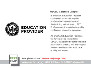 USGBC Colorado Chapter




Principles of LEED ND + Course ID# (change Color)

                 x.x
 