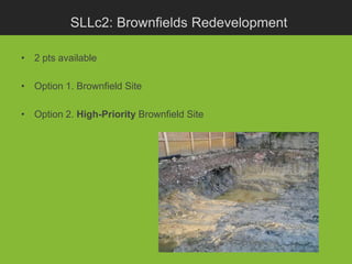 SLLc2: Brownfields Redevelopment

• 2 pts available

• Option 1. Brownfield Site

• Option 2. High-Priority Brownfield Site
 