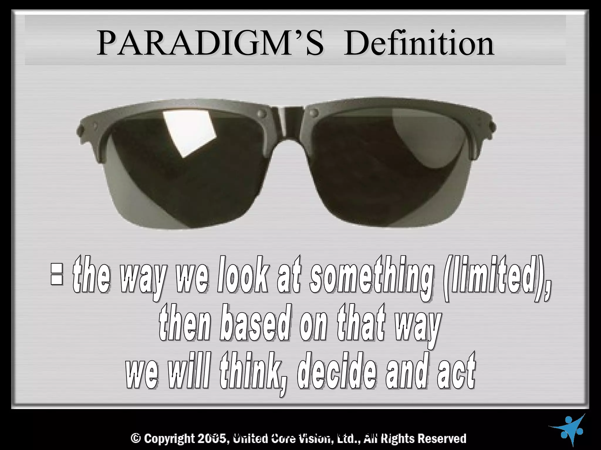 PARADIGM’S Definition




© Copyright Reserved, United Core Core Vision All Rights Reserved
                  © 2005, United Vision Ltd.,
 