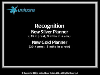 Recognition
 New Silver Planner
( 15 x prest, 3 mths in a row)

  New Gold Planner
(30 x prest, 3 mths in a row)
 