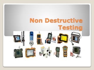 Non Destructive 
Testing 
 