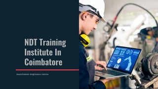NDT Training
Institute In
Coimbatore
manchester engineers centre
 