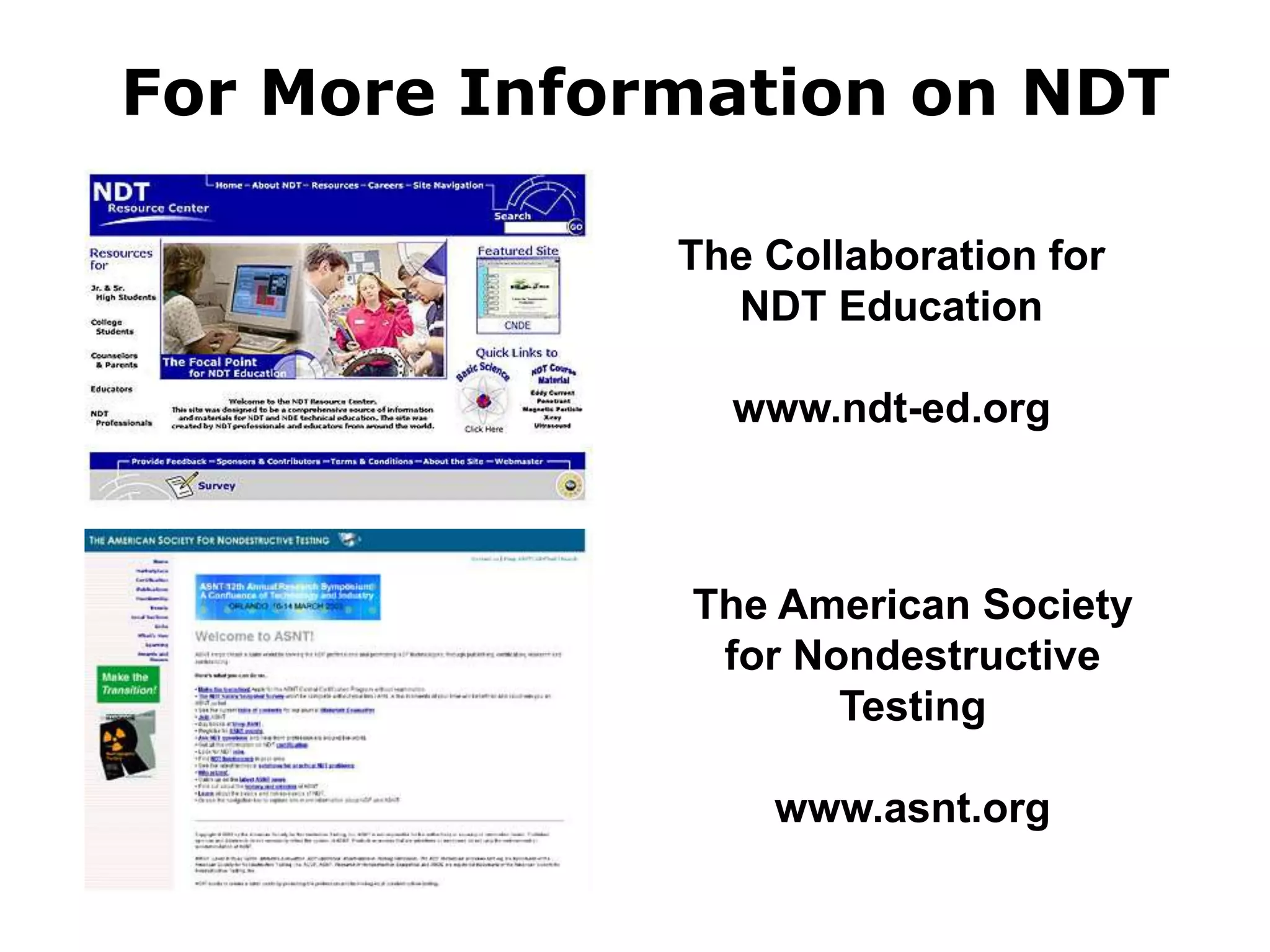 For More Information on NDT
The Collaboration for
NDT Education
www.ndt-ed.org
The American Society
for Nondestructive
Testing
www.asnt.org
 