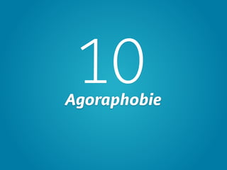 10
Agoraphobie
 