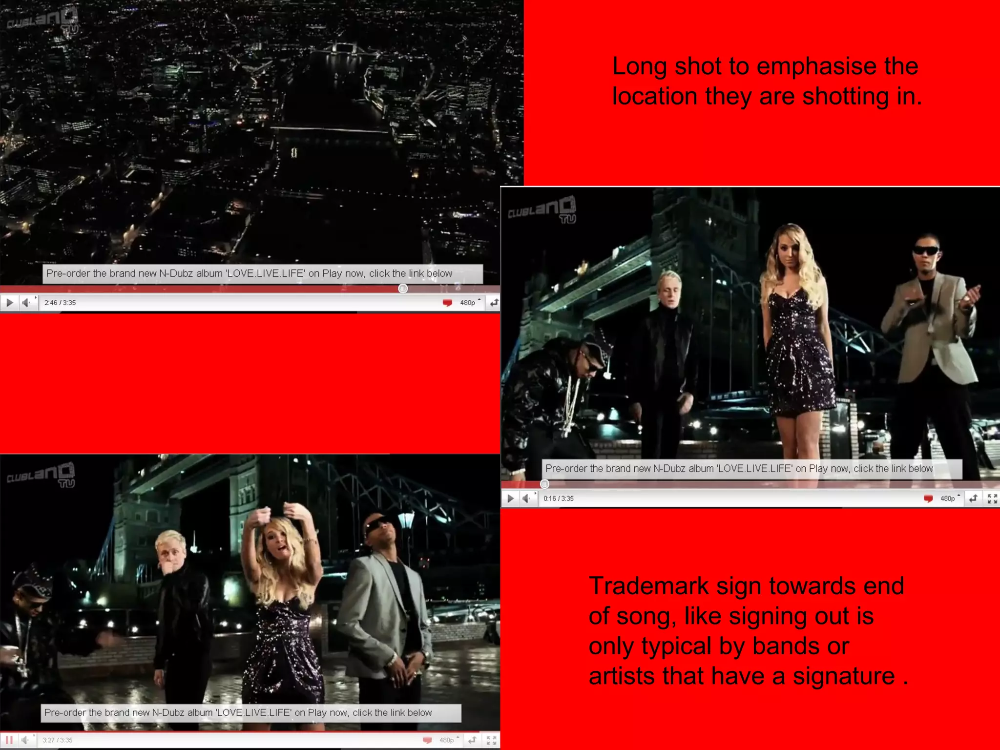 Trademark sign towards end of song, like signing out is only typical by bands or artists that have a signature . Long shot to emphasise the location they are shotting in. 