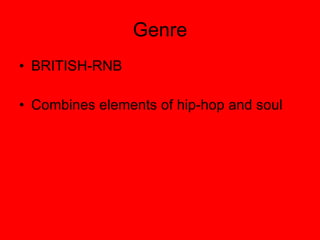 Genre BRITISH-RNB Combines elements of hip-hop and soul 