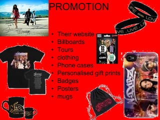 PROMOTION Their website Billboards Tours clothing Phone cases Personalised gift prints Badges Posters mugs 