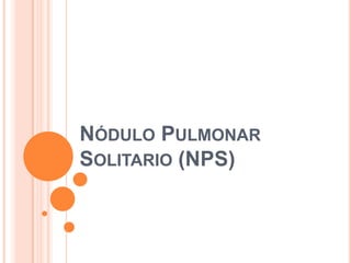 Nódulo Pulmonar Solitario (NPS) 