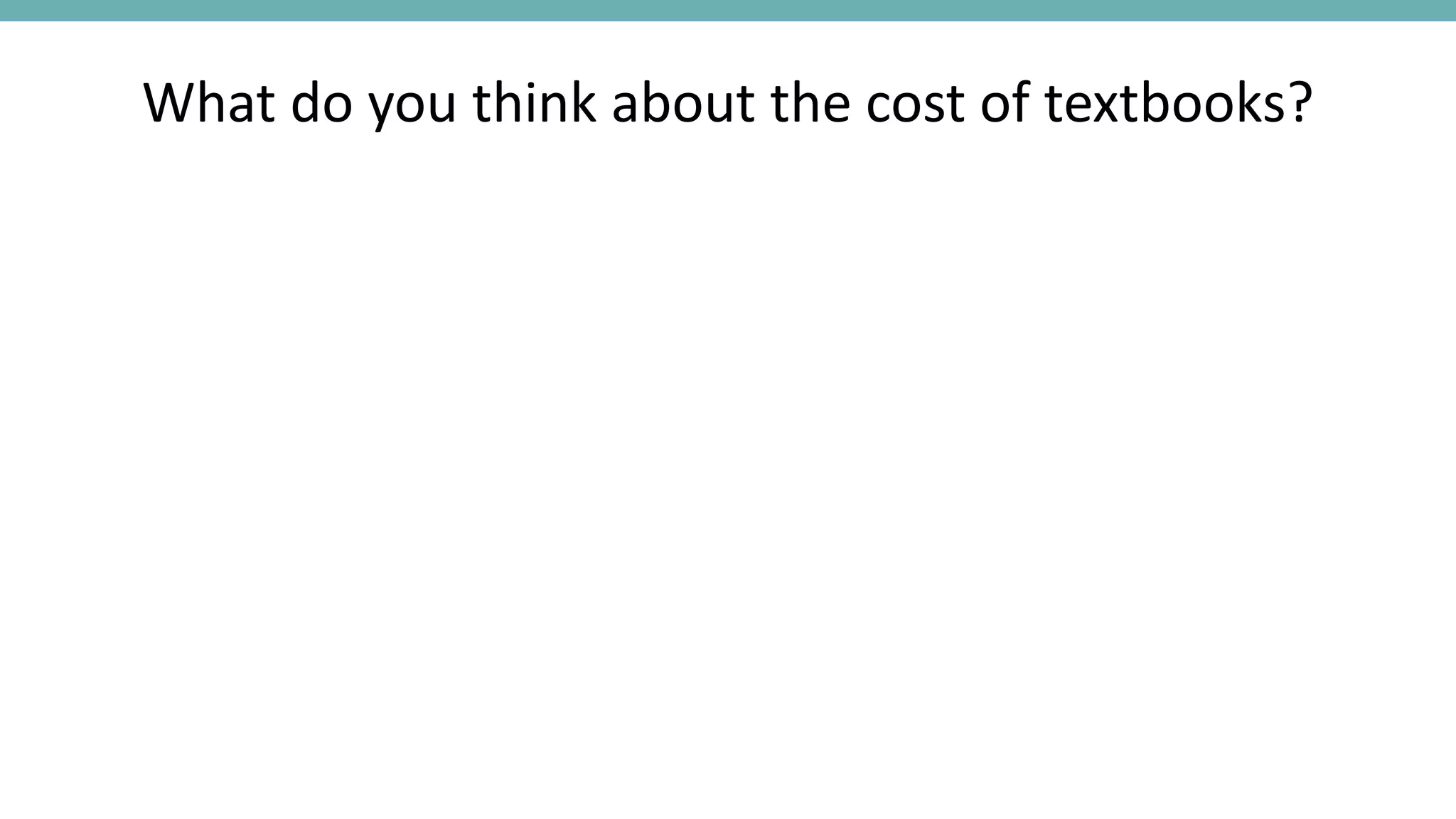 What do you think about the cost of textbooks?
 
